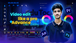 Video Edit Like a Pro-Advance Video Editing